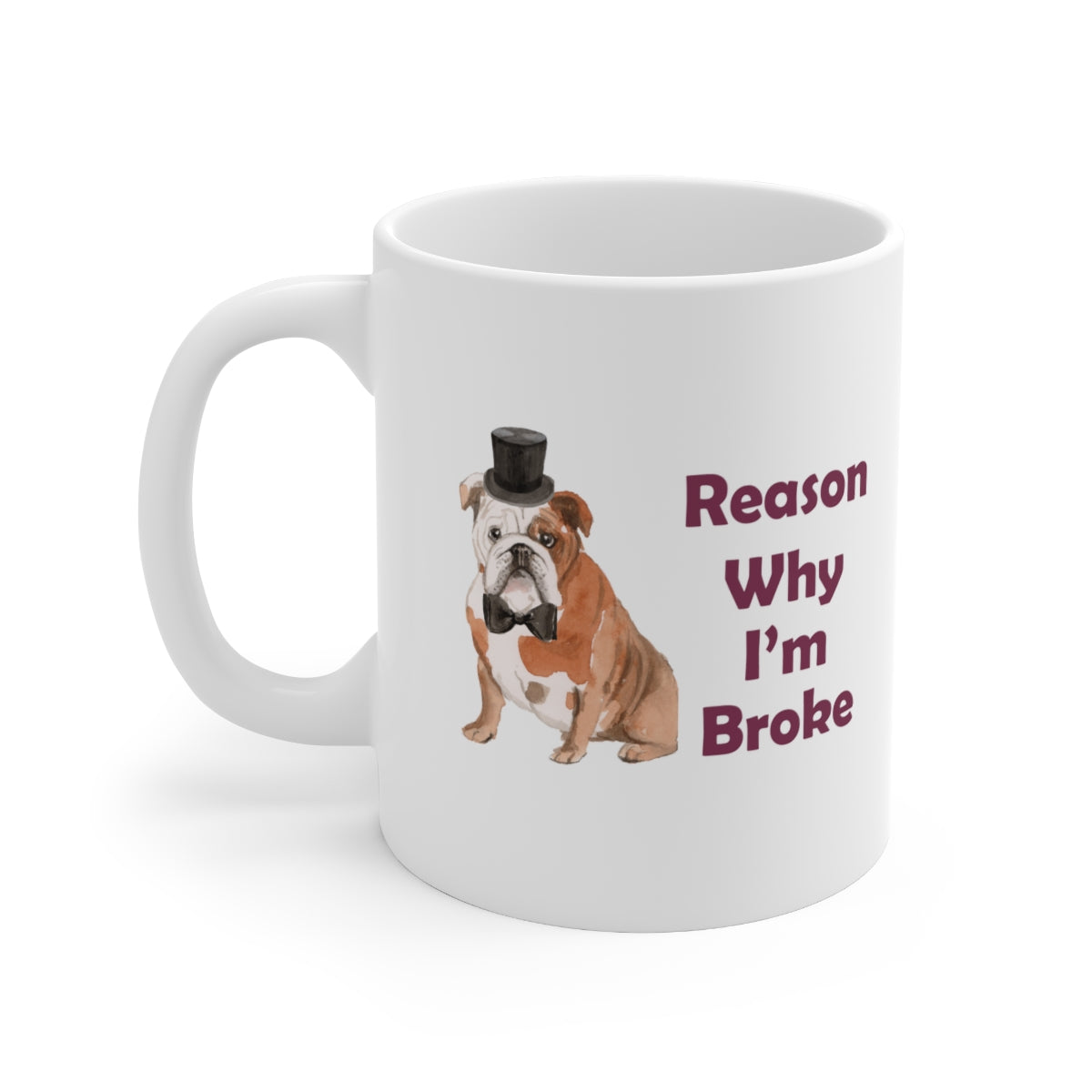 Bulldog Dog Mug - Reason Why I'm Broke