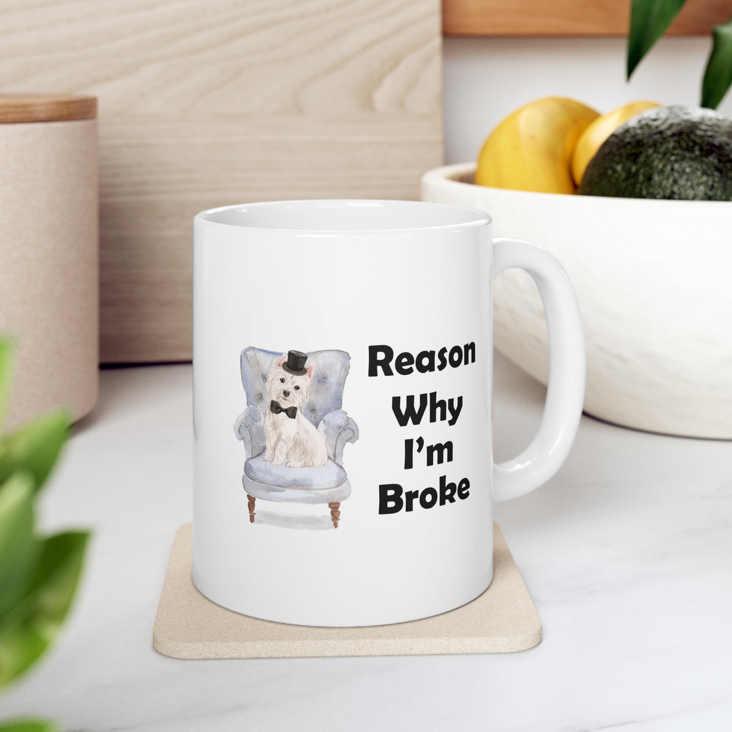 Westie Dog Mug - Reason Why I'm Broke