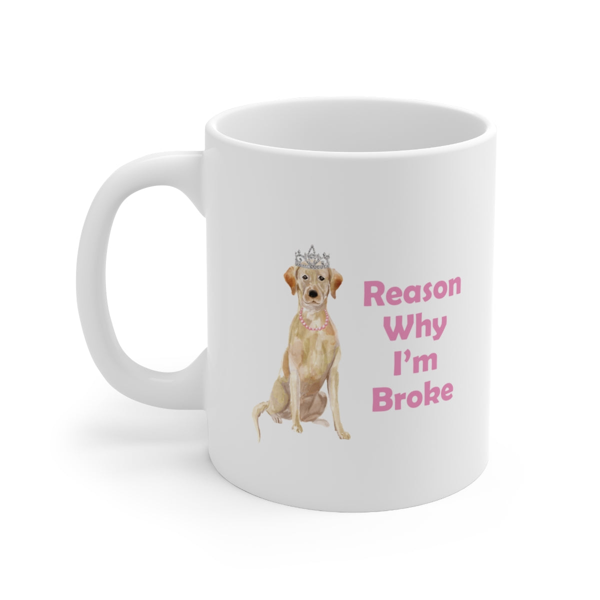 Labrador Dog Mug - Reason Why I'm Broke