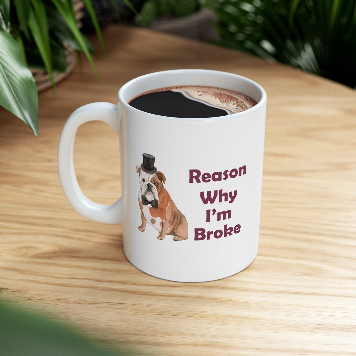 Bulldog Dog Mug - Reason Why I'm Broke