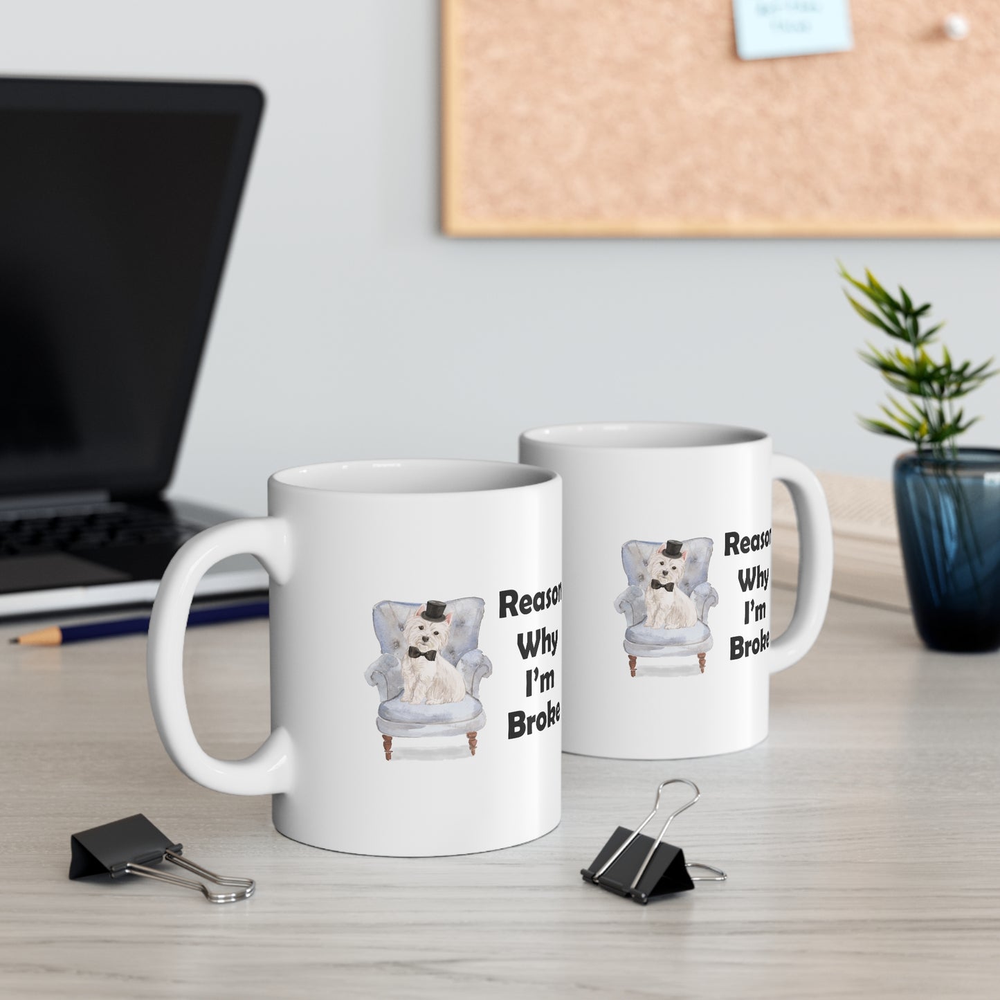 Westie Dog Mug - Reason Why I'm Broke