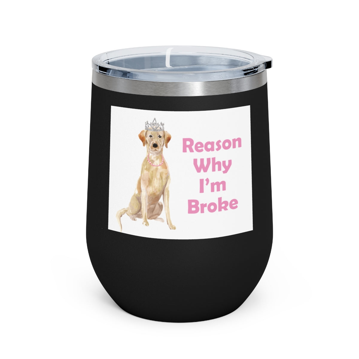 Labrador Dog Wine Tumbler - Reason Why I'm Broke